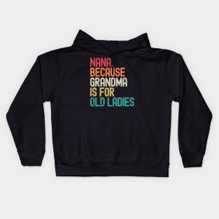 Nana Because Grandma is for Old Ladies Kids Hoodie